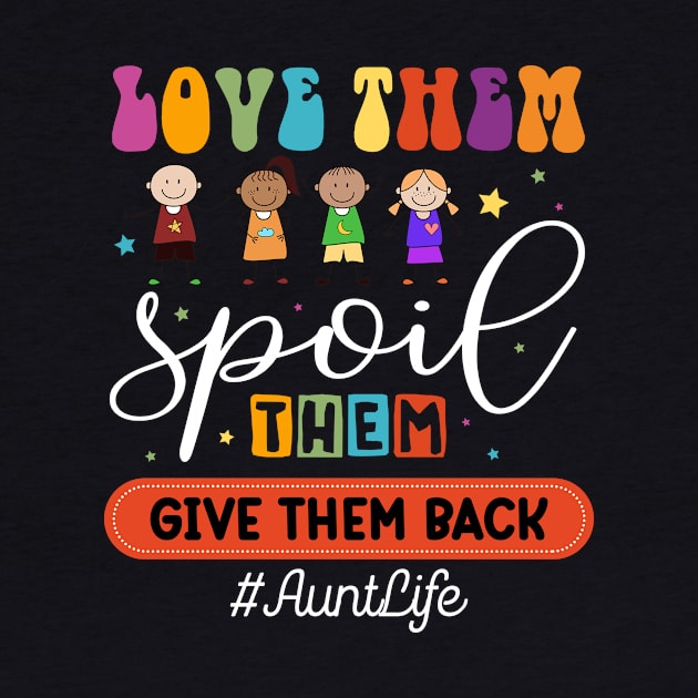 Love Them Spoil Them Give Them Back #AuntLife Gift For women Mother day by FortuneFrenzy